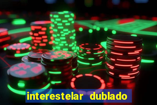 interestelar dublado download interestelar download dublado